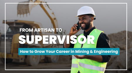 From Artisan to Supervisor: How to Grow Your Career in Mining & Engineering